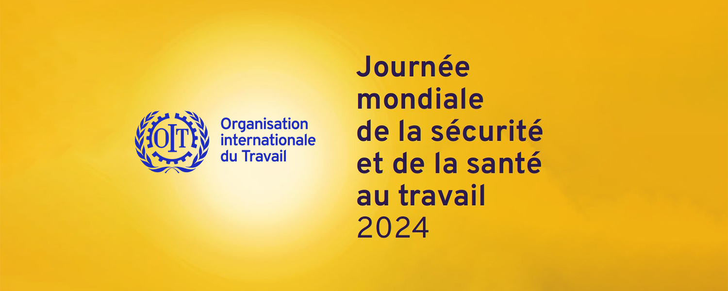 28 avril 2024 : journée mondiale sécurité et santé au travail
